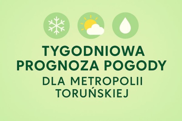 Wiosna coraz śmielej. Zobacz prognozę pogody dla obszaru Metropolii Toruńskiej od 15 do 21 kwietnia